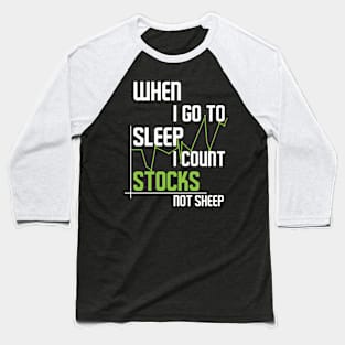 when I go to sleep I count stocks not sheep Baseball T-Shirt